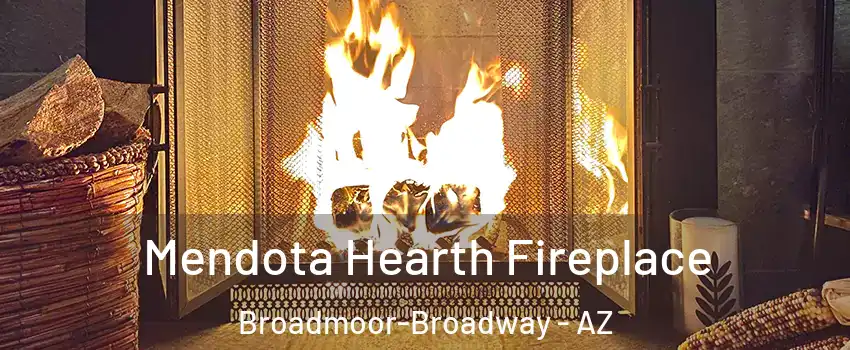 Mendota Hearth Fireplace Broadmoor-Broadway - AZ