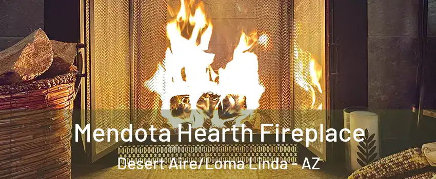 Mendota Hearth Fireplace Desert Aire/Loma Linda - AZ