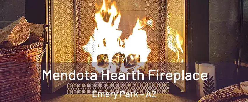 Mendota Hearth Fireplace Emery Park - AZ