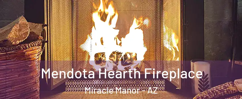 Mendota Hearth Fireplace Miracle Manor - AZ