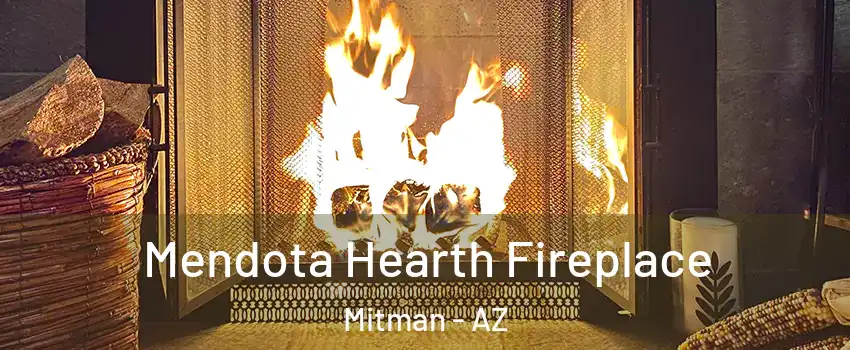 Mendota Hearth Fireplace Mitman - AZ