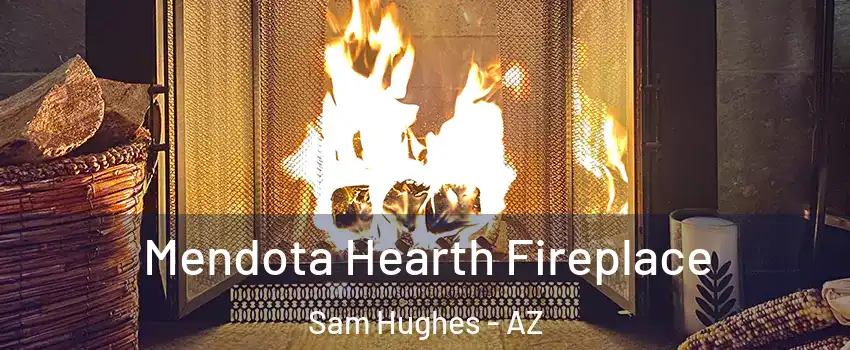 Mendota Hearth Fireplace Sam Hughes - AZ