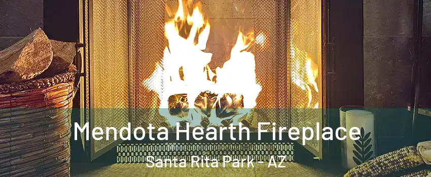 Mendota Hearth Fireplace Santa Rita Park - AZ