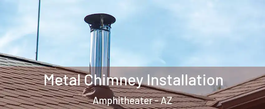 Metal Chimney Installation Amphitheater - AZ