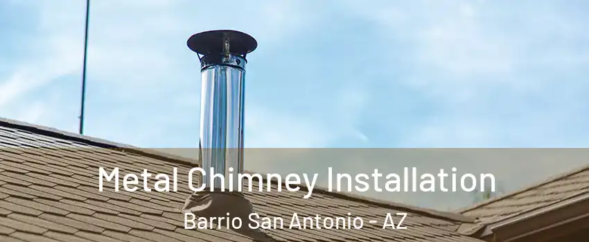 Metal Chimney Installation Barrio San Antonio - AZ