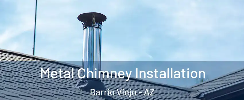 Metal Chimney Installation Barrio Viejo - AZ