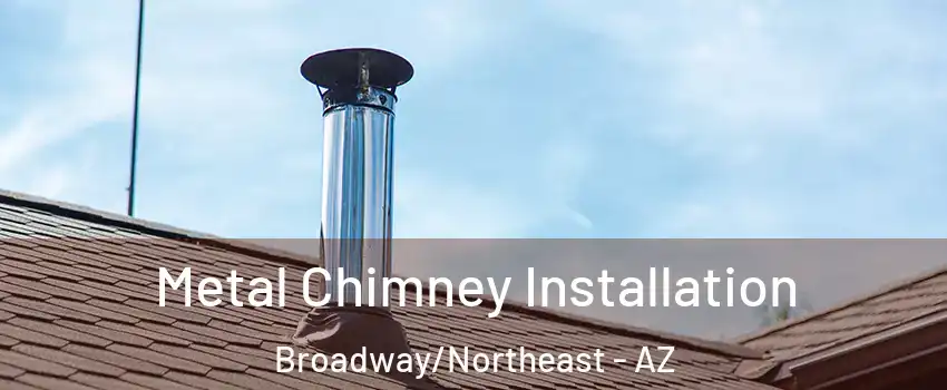 Metal Chimney Installation Broadway/Northeast - AZ