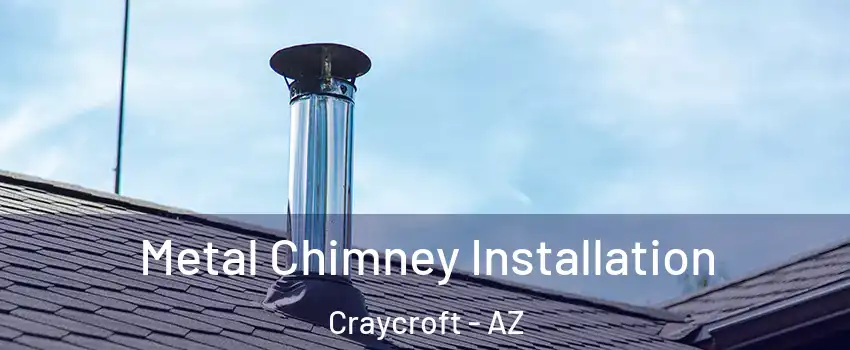 Metal Chimney Installation Craycroft - AZ