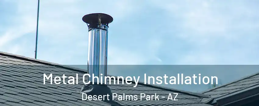Metal Chimney Installation Desert Palms Park - AZ