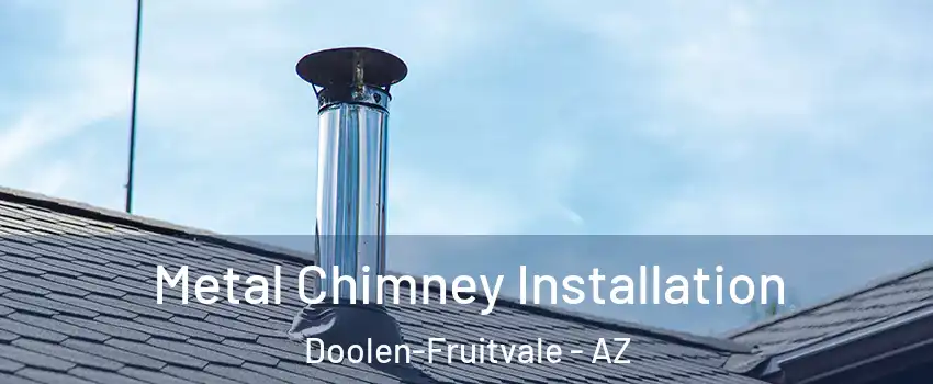 Metal Chimney Installation Doolen-Fruitvale - AZ