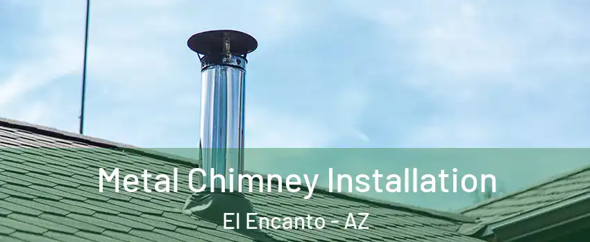 Metal Chimney Installation El Encanto - AZ