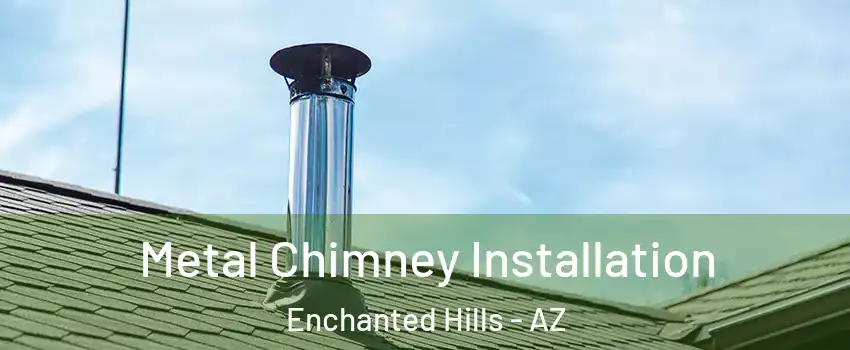 Metal Chimney Installation Enchanted Hills - AZ