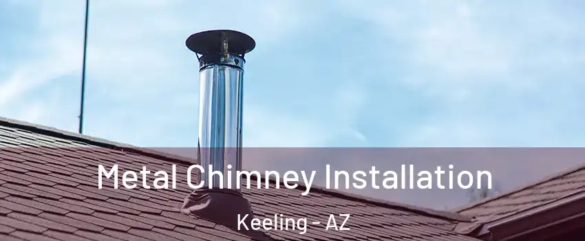 Metal Chimney Installation Keeling - AZ