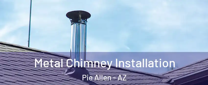 Metal Chimney Installation Pie Allen - AZ