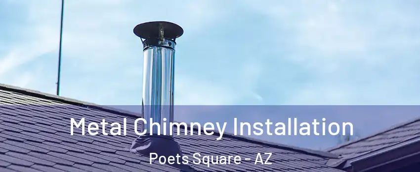 Metal Chimney Installation Poets Square - AZ