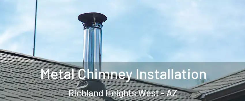 Metal Chimney Installation Richland Heights West - AZ