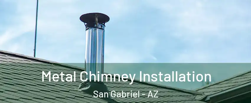 Metal Chimney Installation San Gabriel - AZ