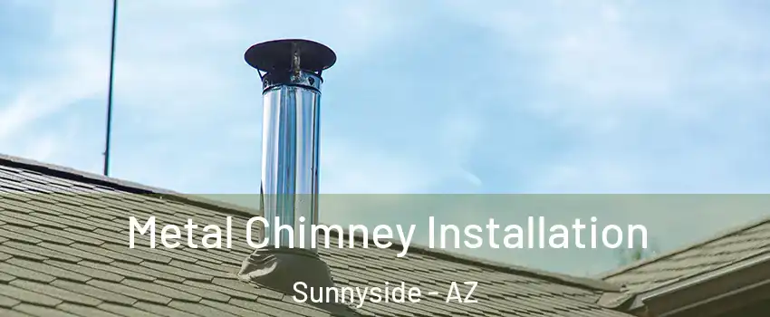 Metal Chimney Installation Sunnyside - AZ