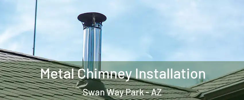 Metal Chimney Installation Swan Way Park - AZ