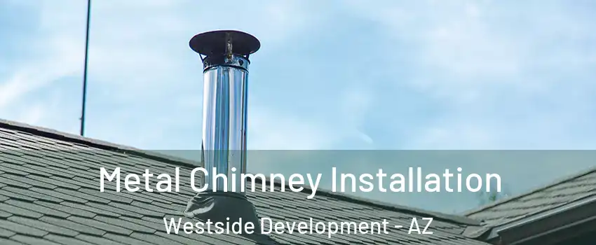 Metal Chimney Installation Westside Development - AZ
