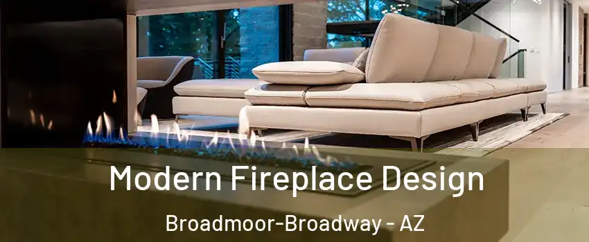 Modern Fireplace Design Broadmoor-Broadway - AZ
