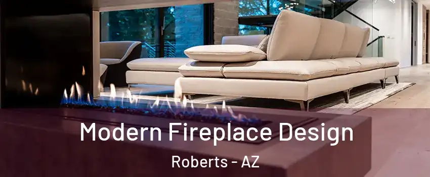 Modern Fireplace Design Roberts - AZ