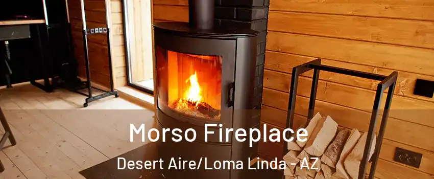 Morso Fireplace Desert Aire/Loma Linda - AZ