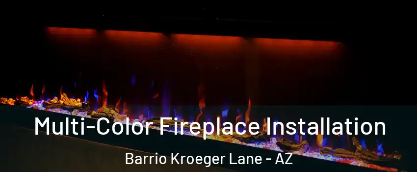 Multi-Color Fireplace Installation Barrio Kroeger Lane - AZ