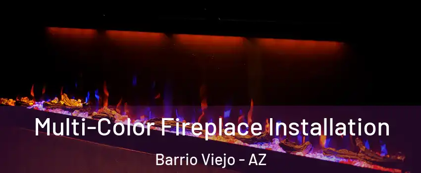 Multi-Color Fireplace Installation Barrio Viejo - AZ
