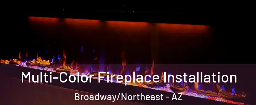 Multi-Color Fireplace Installation Broadway/Northeast - AZ