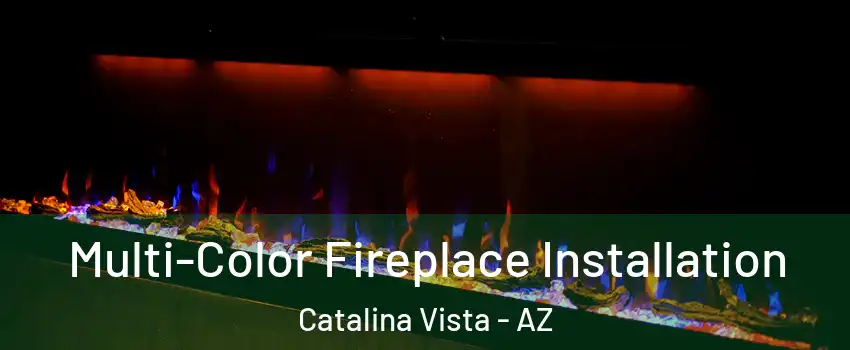 Multi-Color Fireplace Installation Catalina Vista - AZ