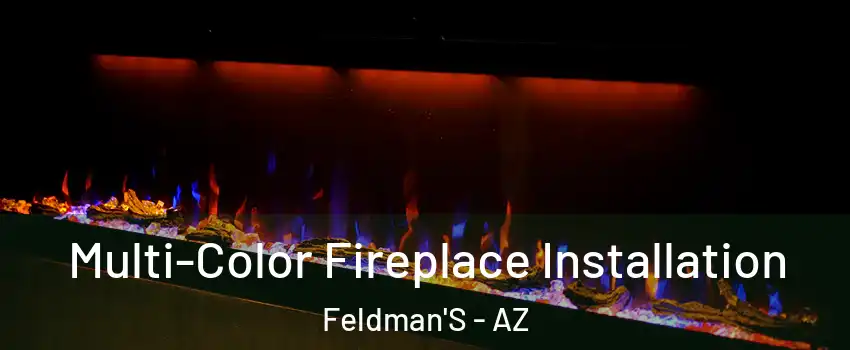 Multi-Color Fireplace Installation Feldman'S - AZ