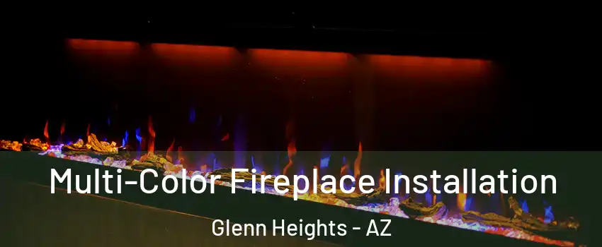 Multi-Color Fireplace Installation Glenn Heights - AZ