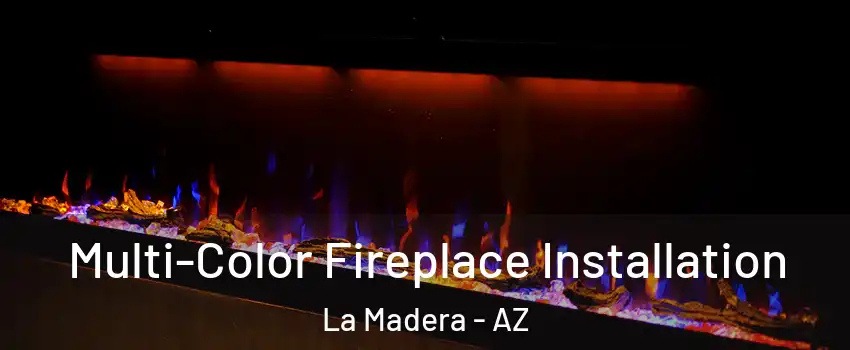 Multi-Color Fireplace Installation La Madera - AZ