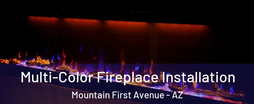 Multi-Color Fireplace Installation Mountain First Avenue - AZ