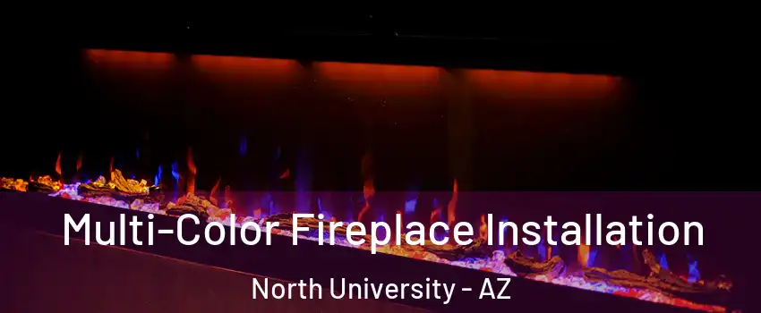 Multi-Color Fireplace Installation North University - AZ