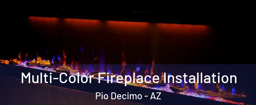 Multi-Color Fireplace Installation Pio Decimo - AZ