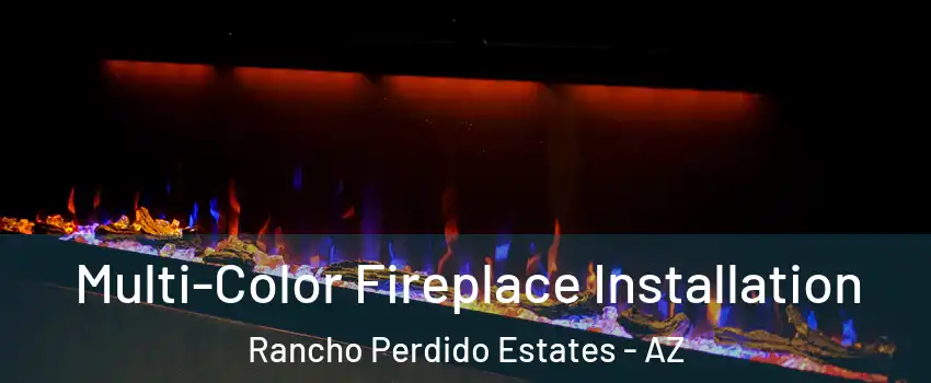 Multi-Color Fireplace Installation Rancho Perdido Estates - AZ
