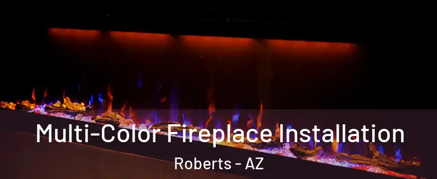Multi-Color Fireplace Installation Roberts - AZ