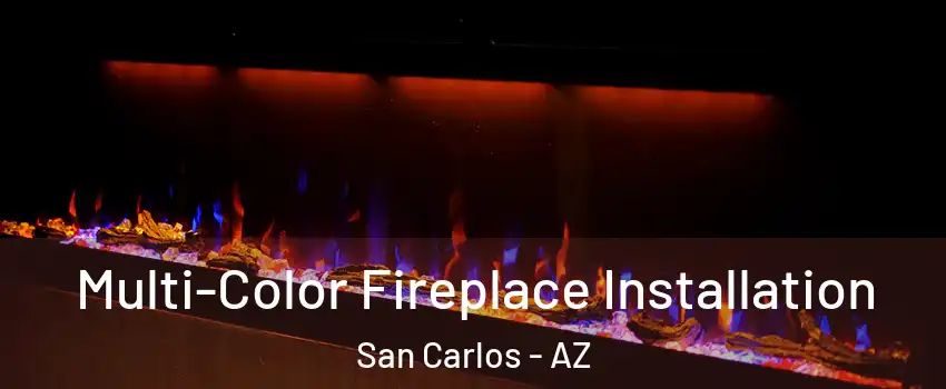 Multi-Color Fireplace Installation San Carlos - AZ