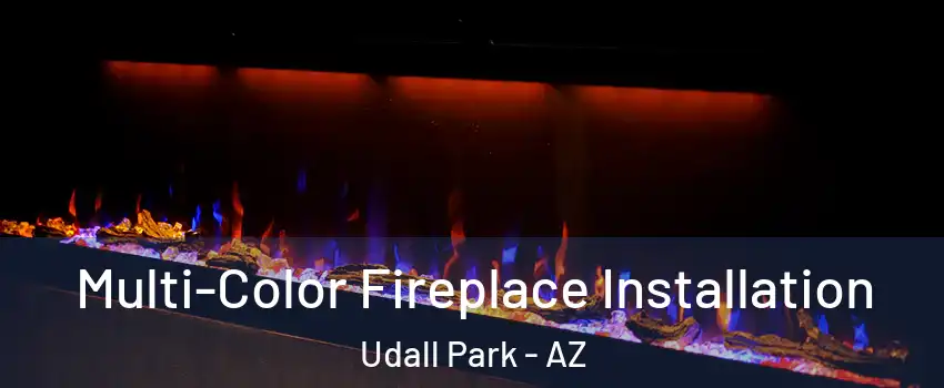 Multi-Color Fireplace Installation Udall Park - AZ