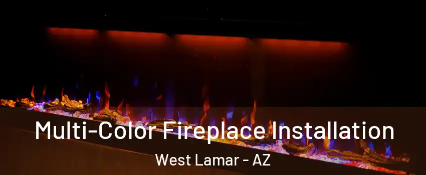 Multi-Color Fireplace Installation West Lamar - AZ