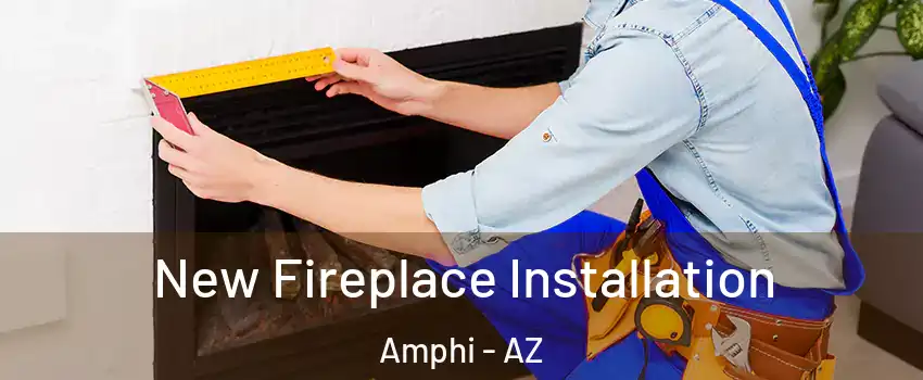 New Fireplace Installation Amphi - AZ
