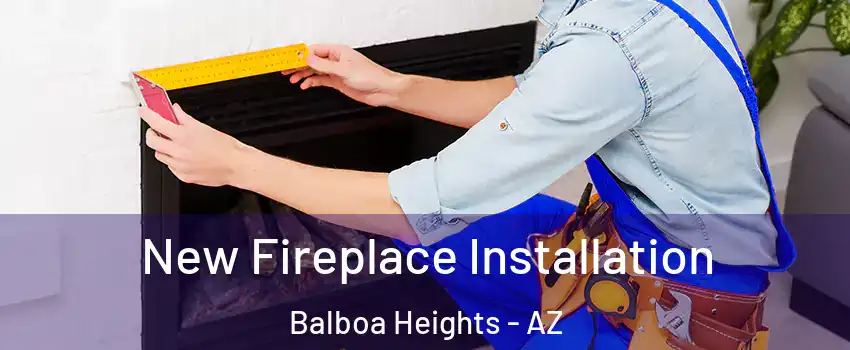 New Fireplace Installation Balboa Heights - AZ