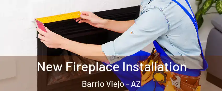 New Fireplace Installation Barrio Viejo - AZ