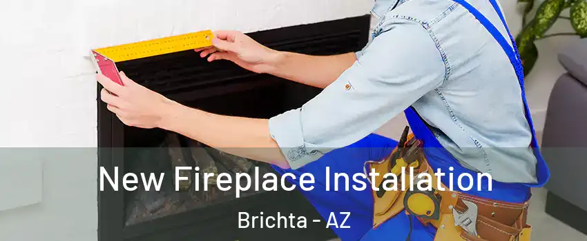 New Fireplace Installation Brichta - AZ