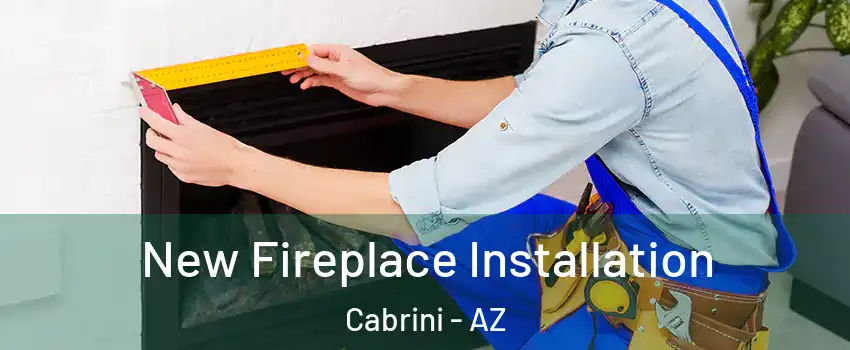 New Fireplace Installation Cabrini - AZ