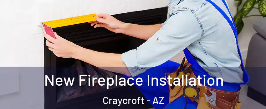 New Fireplace Installation Craycroft - AZ
