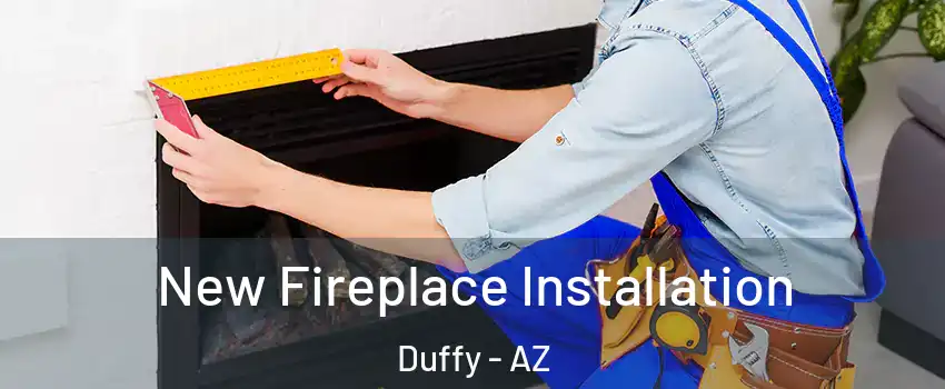 New Fireplace Installation Duffy - AZ