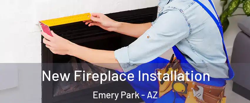 New Fireplace Installation Emery Park - AZ